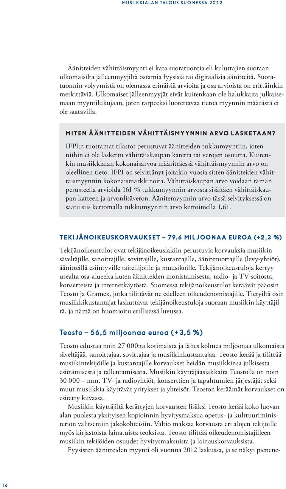 Ulkomaiset jälleenmyyjät eivät kuitenkaan ole halukkaita julkaisemaan myyntilukujaan, joten tarpeeksi luotettavaa tietoa myynnin määrästä ei ole saatavilla.