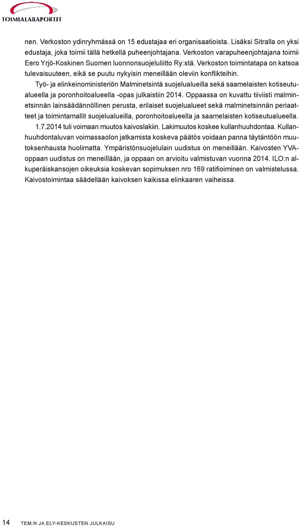 Työ- ja elinkeinoministeriön Malminetsintä suojelualueilla sekä saamelaisten kotiseutualueella ja poronhoitoalueella -opas julkaistiin 2014.