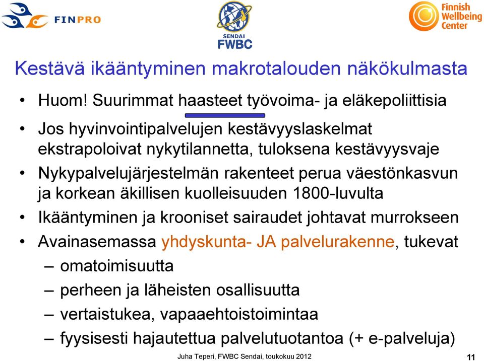 Nykypalvelujärjestelmän rakenteet perua väestönkasvun ja korkean äkillisen kuolleisuuden 1800-luvulta Ikääntyminen ja krooniset sairaudet johtavat