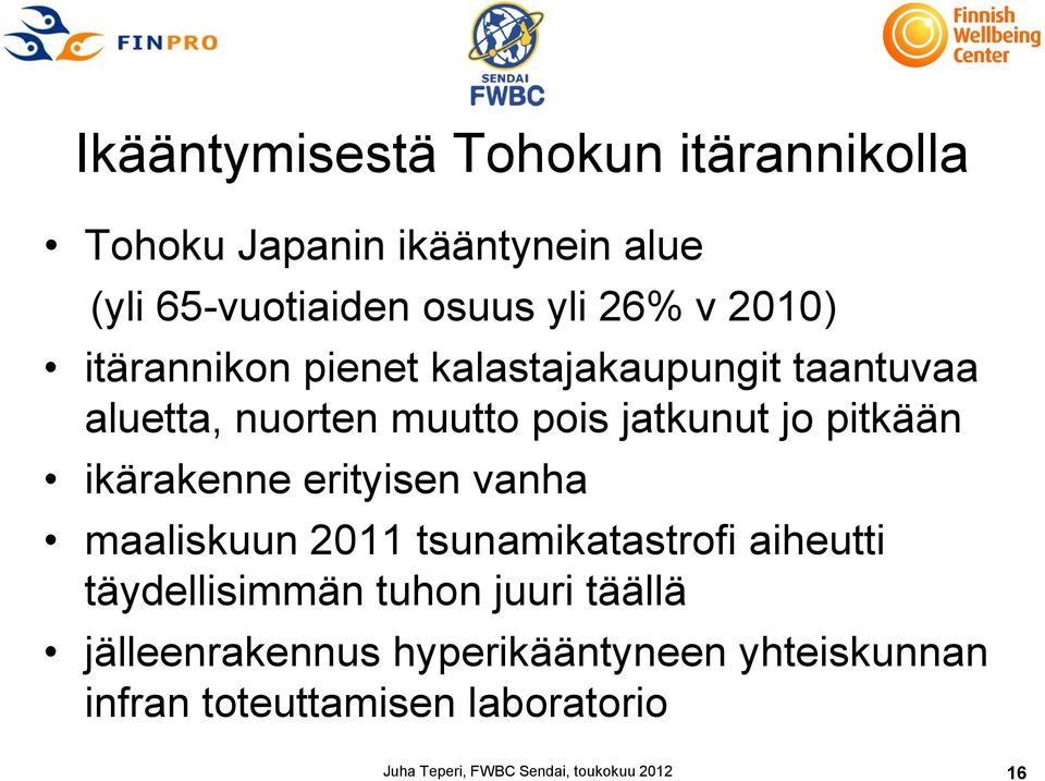 ikärakenne erityisen vanha maaliskuun 2011 tsunamikatastrofi aiheutti täydellisimmän tuhon juuri täällä