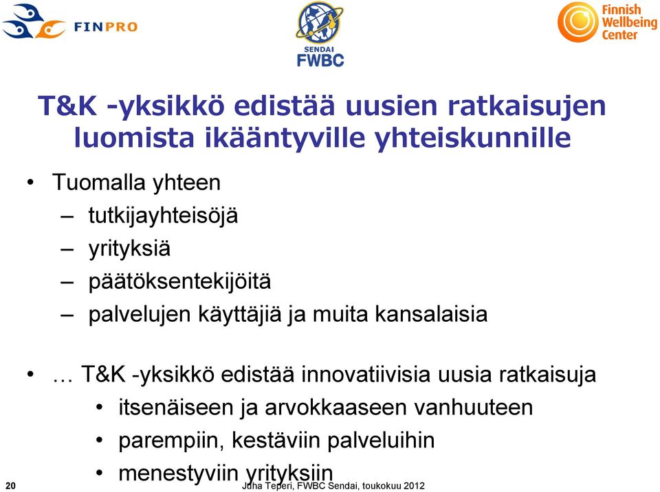 -yksikkö edistää innovatiivisia uusia ratkaisuja itsenäiseen ja arvokkaaseen vanhuuteen