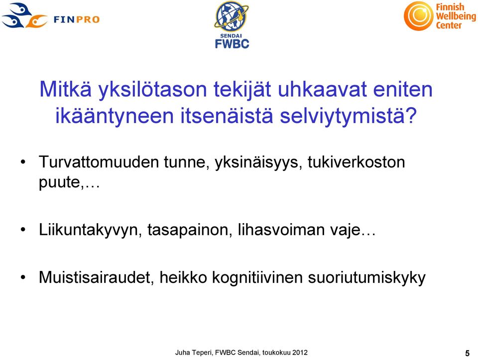 Turvattomuuden tunne, yksinäisyys, tukiverkoston puute,