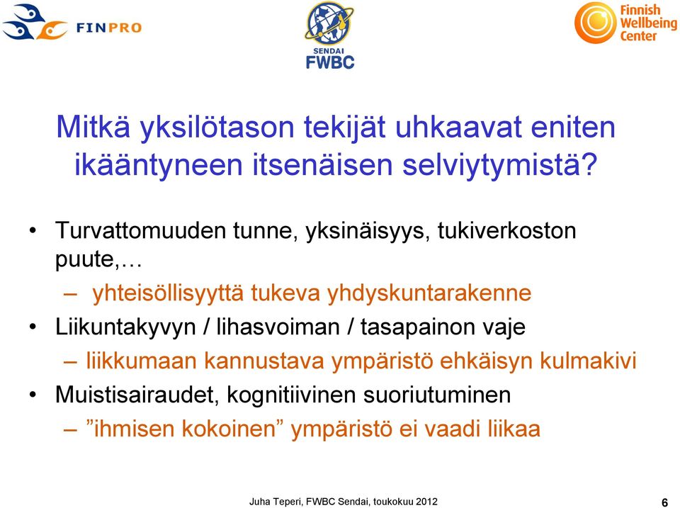 Liikuntakyvyn / lihasvoiman / tasapainon vaje liikkumaan kannustava ympäristö ehkäisyn kulmakivi