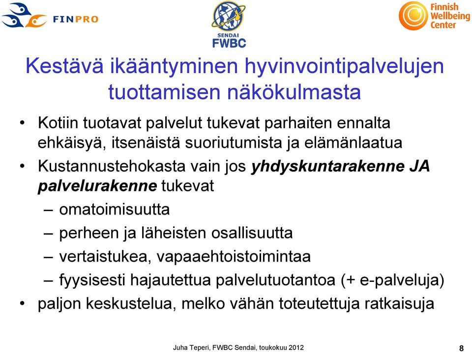 tukevat omatoimisuutta perheen ja läheisten osallisuutta vertaistukea, vapaaehtoistoimintaa fyysisesti hajautettua