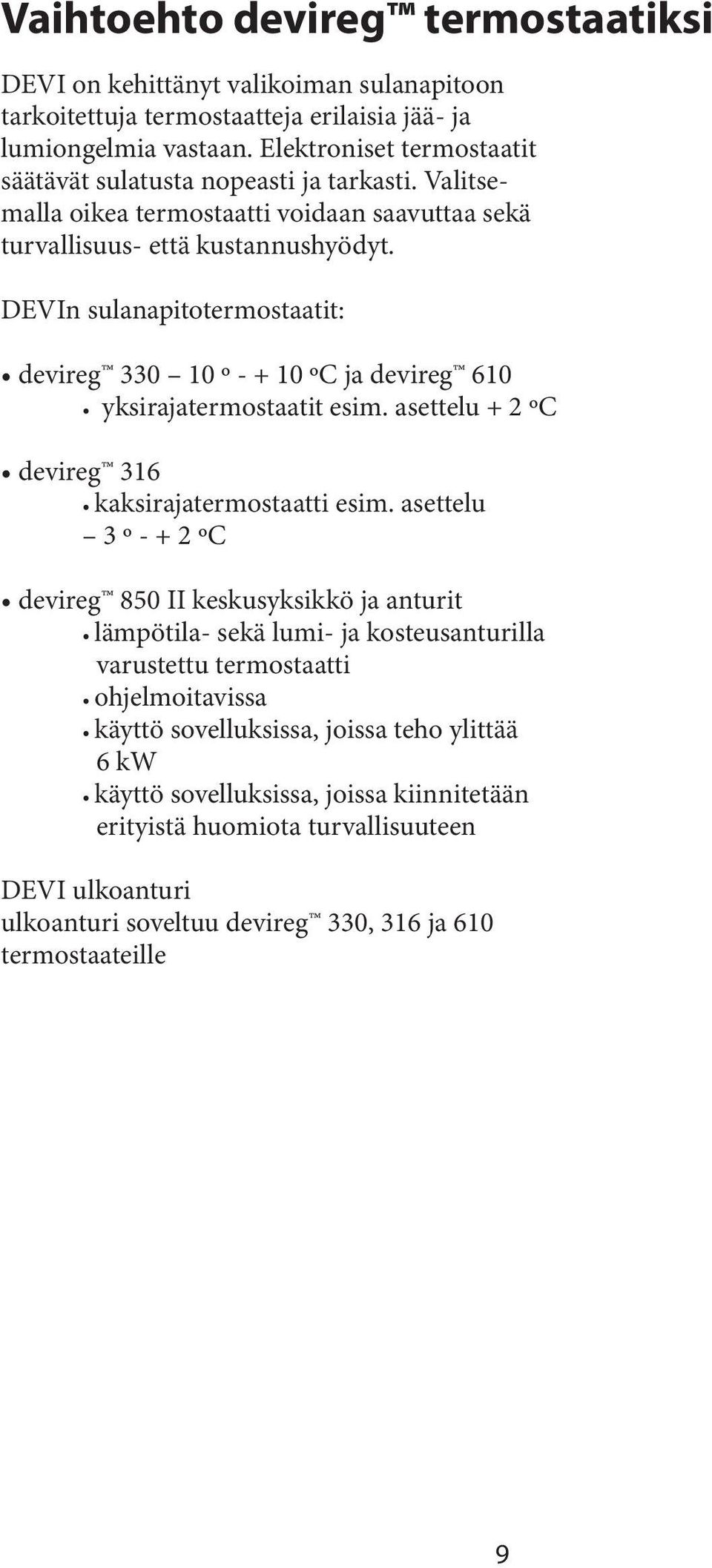 DEVIn sulanapitotermostaatit: devireg 330 10 º - + 10 ºC ja devireg 610 yksirajatermostaatit esim. asettelu + 2 ºC devireg 316 kaksirajatermostaatti esim.