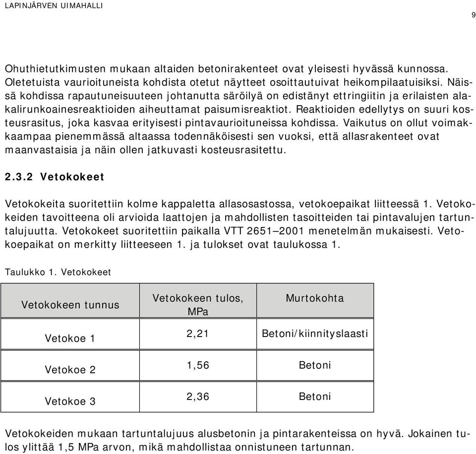Reaktioiden edellytys on suuri kosteusrasitus, joka kasvaa erityisesti pintavaurioituneissa kohdissa.
