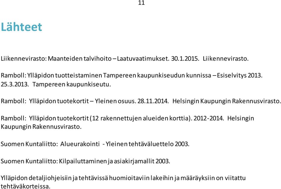 Ramboll: Ylläpidon tuotekortit (12 rakennettujen alueiden korttia). 2012-2014. Helsingin Kaupungin Rakennusvirasto.
