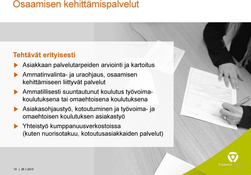 koulutus työvoimakoulutuksena tai omaehtoisena koulutuksena Asiakasohjaustyö, kotoutuminen ja työvoima- ja