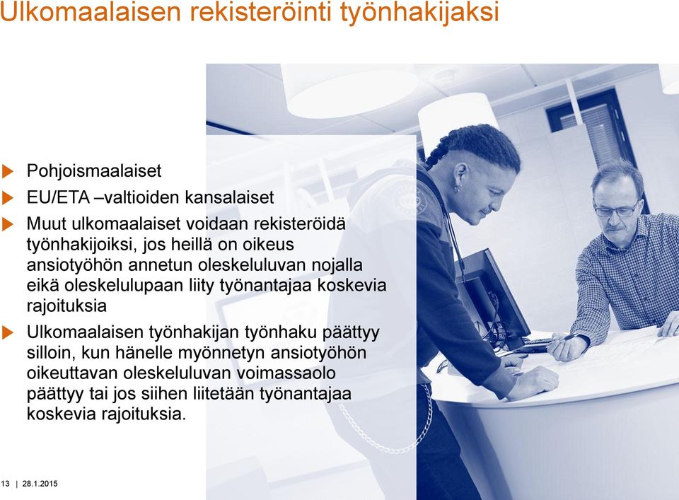 oleskelulupaan liity työnantajaa koskevia rajoituksia Ulkomaalaisen työnhakijan työnhaku päättyy silloin, kun