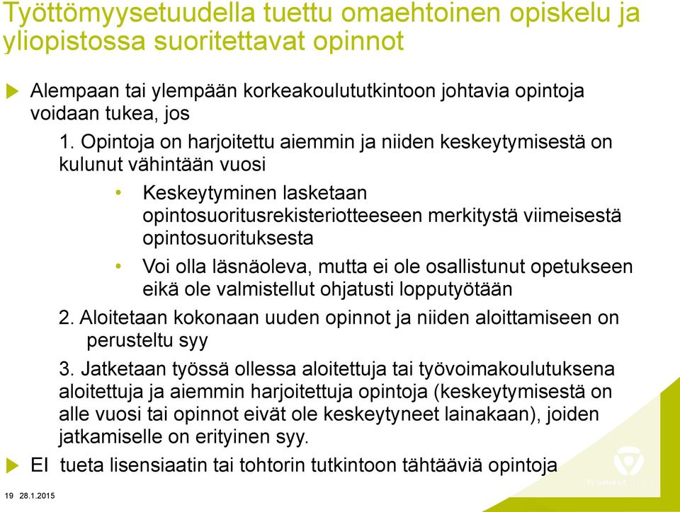 läsnäoleva, mutta ei ole osallistunut opetukseen eikä ole valmistellut ohjatusti lopputyötään 2. Aloitetaan kokonaan uuden opinnot ja niiden aloittamiseen on perusteltu syy 3.