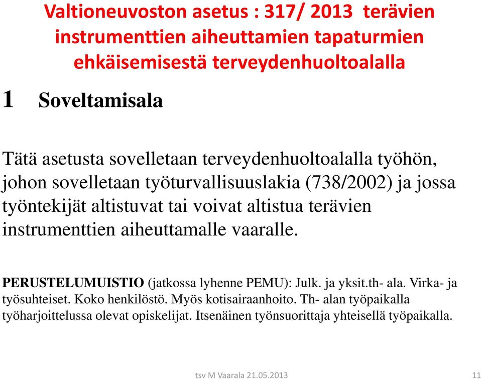 instrumenttien aiheuttamalle vaaralle. PERUSTELUMUISTIO (jatkossa lyhenne PEMU): Julk. ja yksit.th- ala. Virka- ja työsuhteiset. Koko henkilöstö.