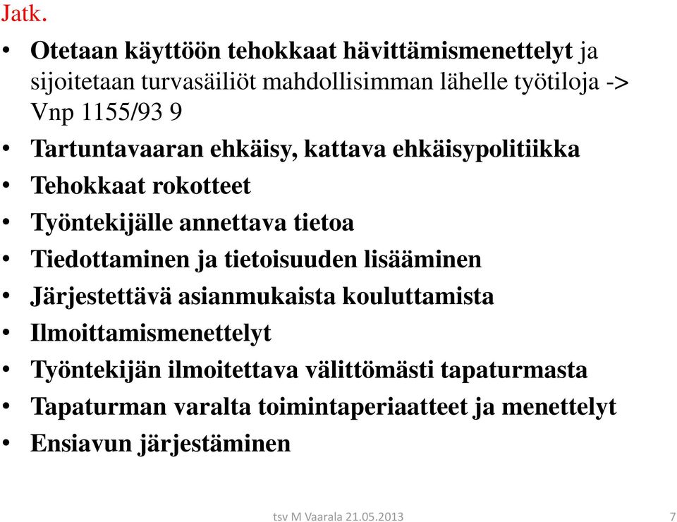 Tiedottaminen ja tietoisuuden lisääminen Järjestettävä asianmukaista kouluttamista Ilmoittamismenettelyt Työntekijän