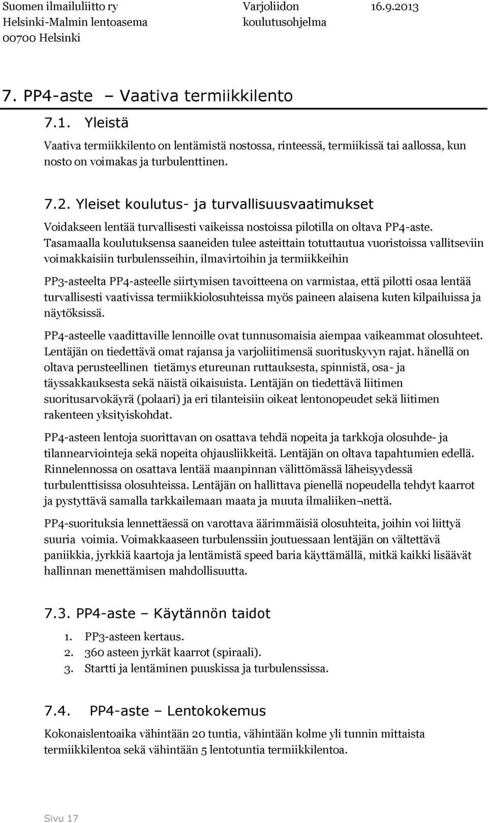 Tasamaalla koulutuksensa saaneiden tulee asteittain totuttautua vuoristoissa vallitseviin voimakkaisiin turbulensseihin, ilmavirtoihin ja termiikkeihin PP3-asteelta PP4-asteelle siirtymisen