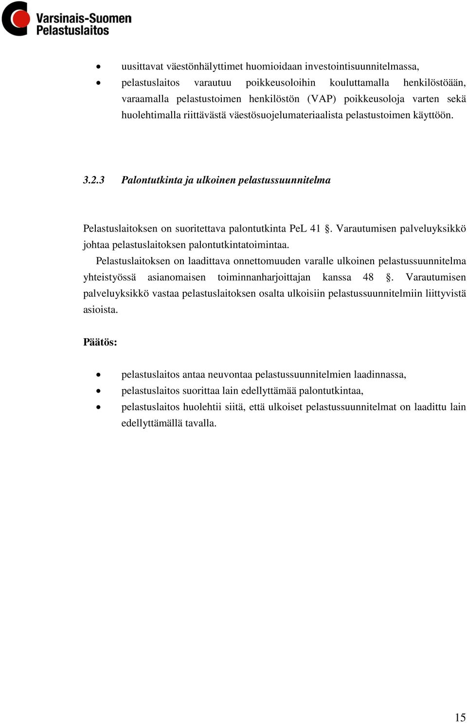 Varautumisen palveluyksikkö johtaa pelastuslaitoksen palontutkintatoimintaa.