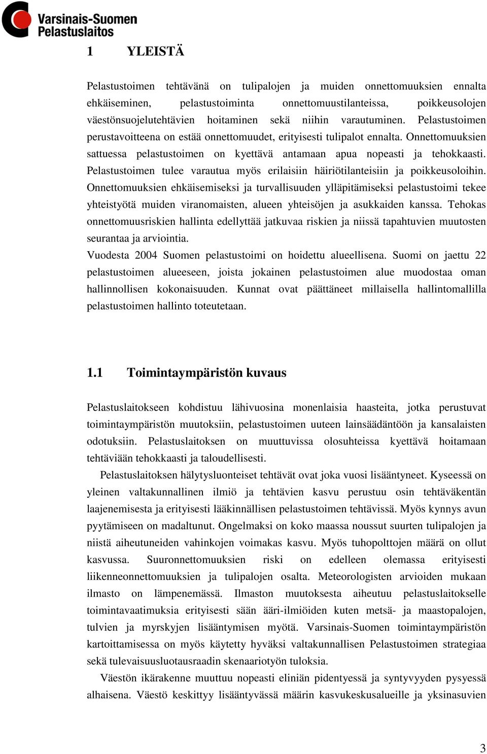 Pelastustoimen tulee varautua myös erilaisiin häiriötilanteisiin ja poikkeusoloihin.