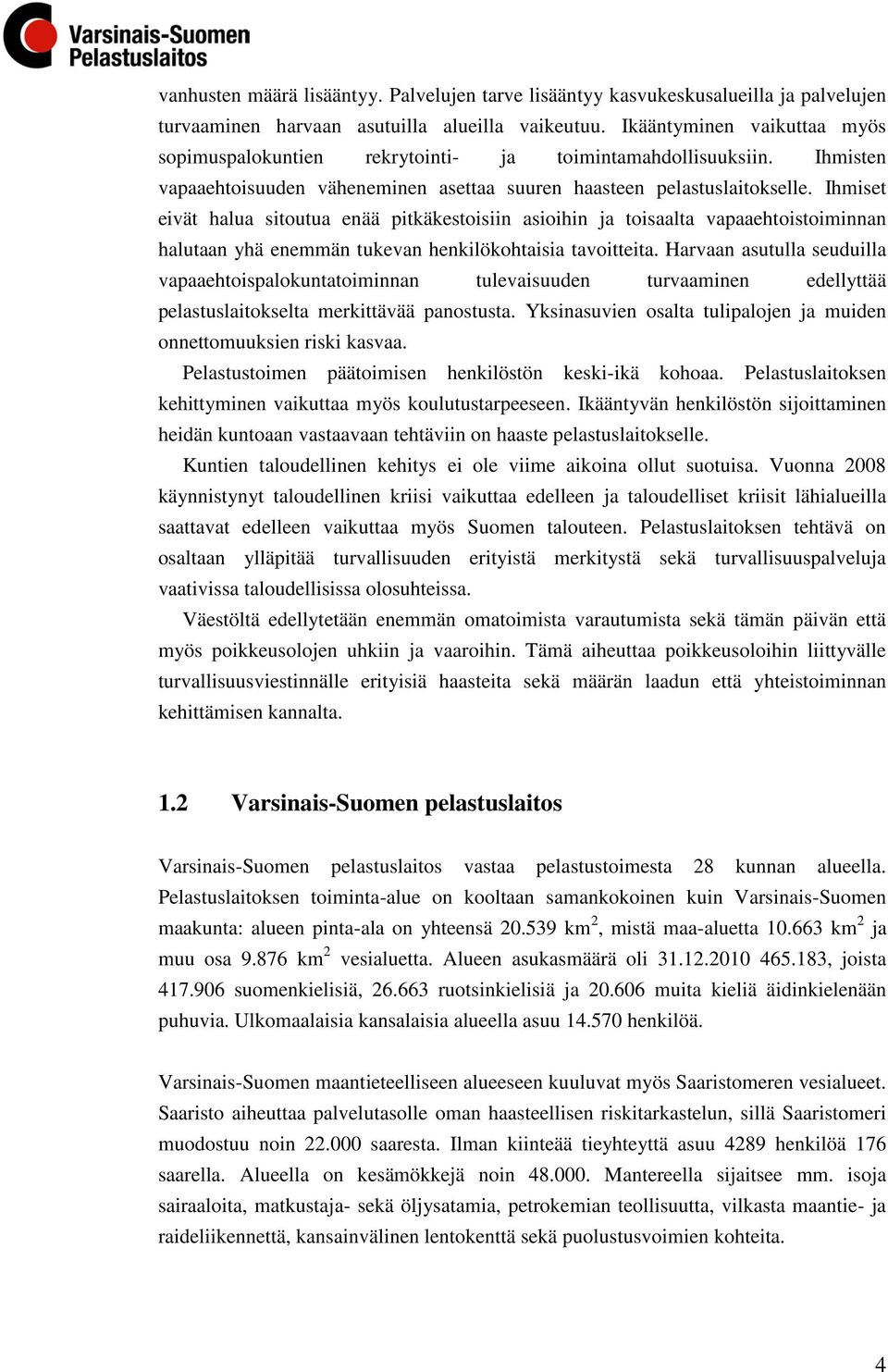 Ihmiset eivät halua sitoutua enää pitkäkestoisiin asioihin ja toisaalta vapaaehtoistoiminnan halutaan yhä enemmän tukevan henkilökohtaisia tavoitteita.