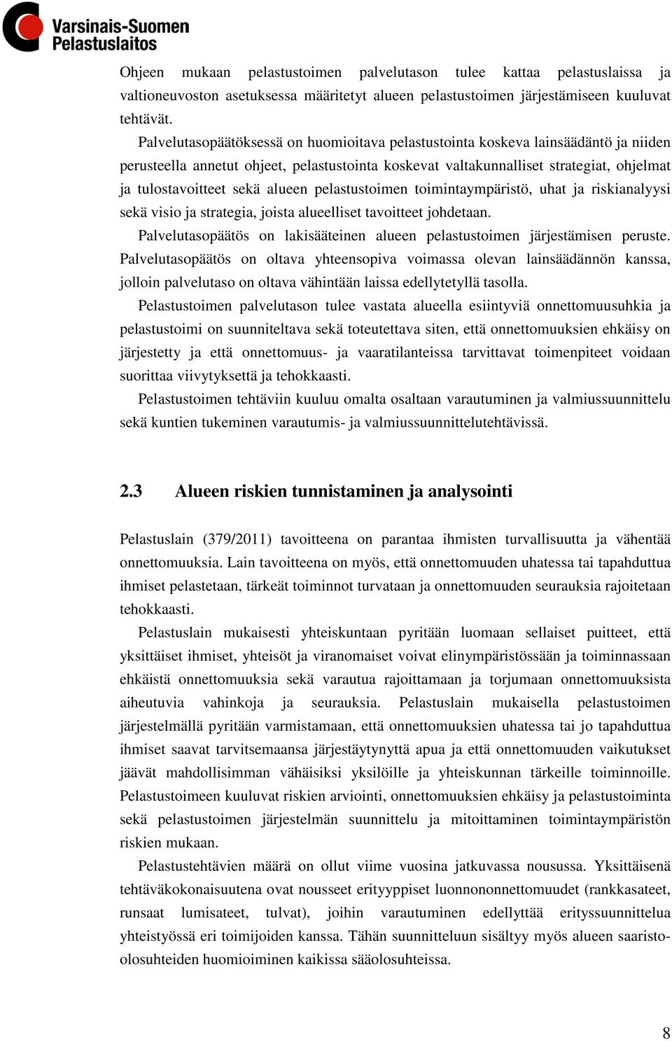alueen pelastustoimen toimintaympäristö, uhat ja riskianalyysi sekä visio ja strategia, joista alueelliset tavoitteet johdetaan.