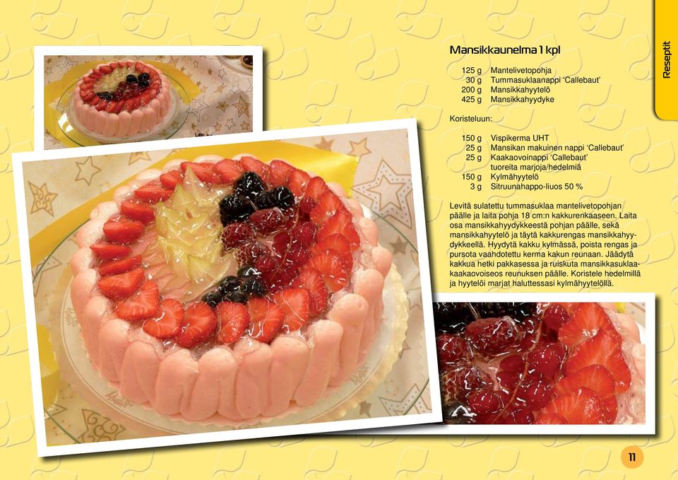 18 cm:n kakkurenkaaseen. Laita osa mansikkahyydykkeestä pohjan päälle, sekä mansikkahyytelö ja täytä kakkurengas mansikkahyydykkeellä.
