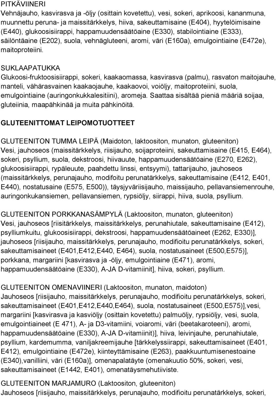 SUKLAAPATUKKA Glukoosi-fruktoosisiirappi, sokeri, kaakaomassa, kasvirasva (palmu), rasvaton maitojauhe, manteli, vähärasvainen kaakaojauhe, kaakaovoi, voiöljy, maitoproteiini, suola, emulgointiaine