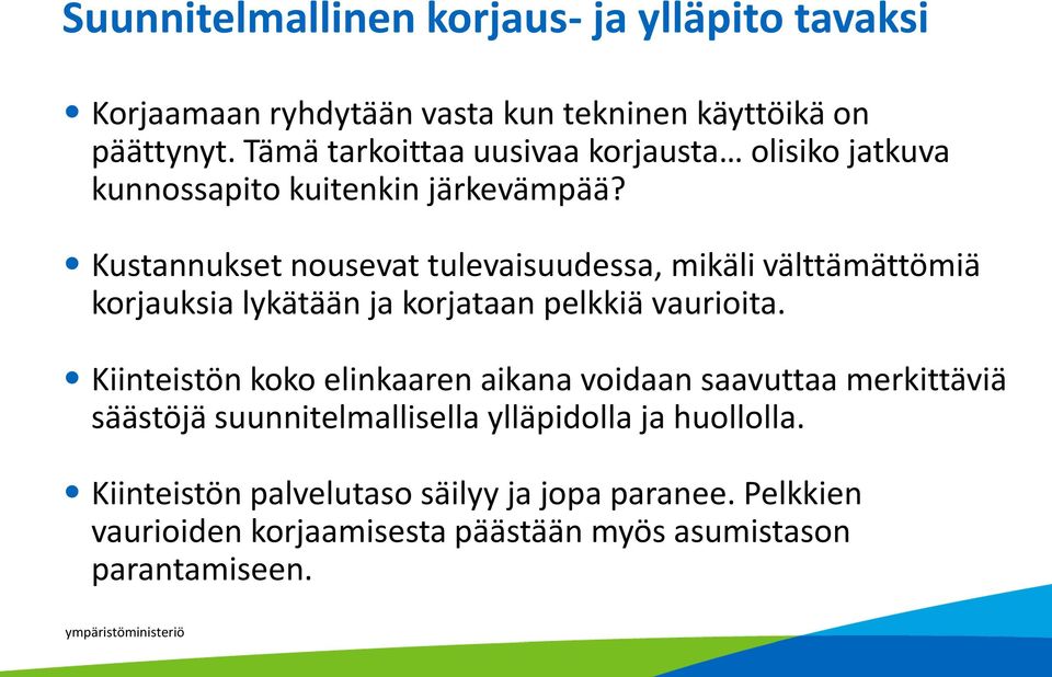 Kustannukset nousevat tulevaisuudessa, mikäli välttämättömiä korjauksia lykätään ja korjataan pelkkiä vaurioita.