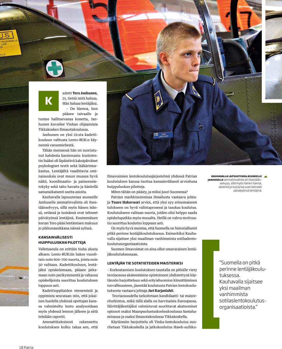 Janhunen on yksi 22:sta kadettikouluun valitusta Lento-RUK:n käyneestä varusmiehestä.