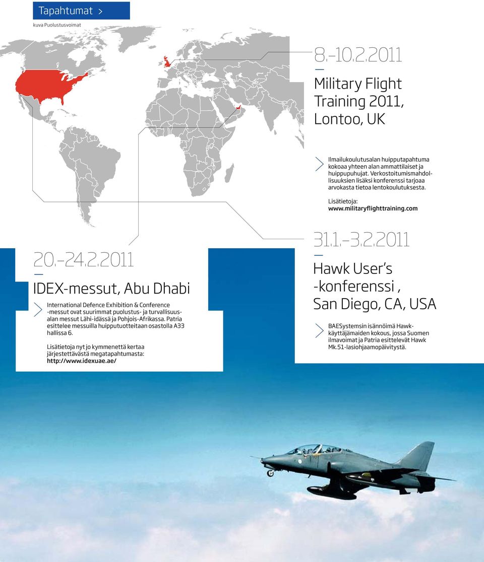 2011 20. 24.2.2011 IDEX-messut, Abu Dhabi > International Defence Exhibition & Conference -messut ovat suurimmat puolustus- ja turvallisuusalan messut Lähi-idässä ja Pohjois-Afrikassa.