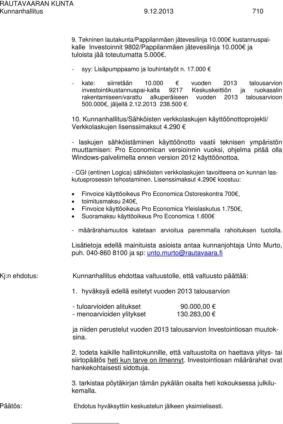 000, jäljellä 2.12.2013 238.500. 10. Kunnanhallitus/Sähköisten verkkolaskujen käyttöönottoprojekti/ Verkkolaskujen lisenssimaksut 4.