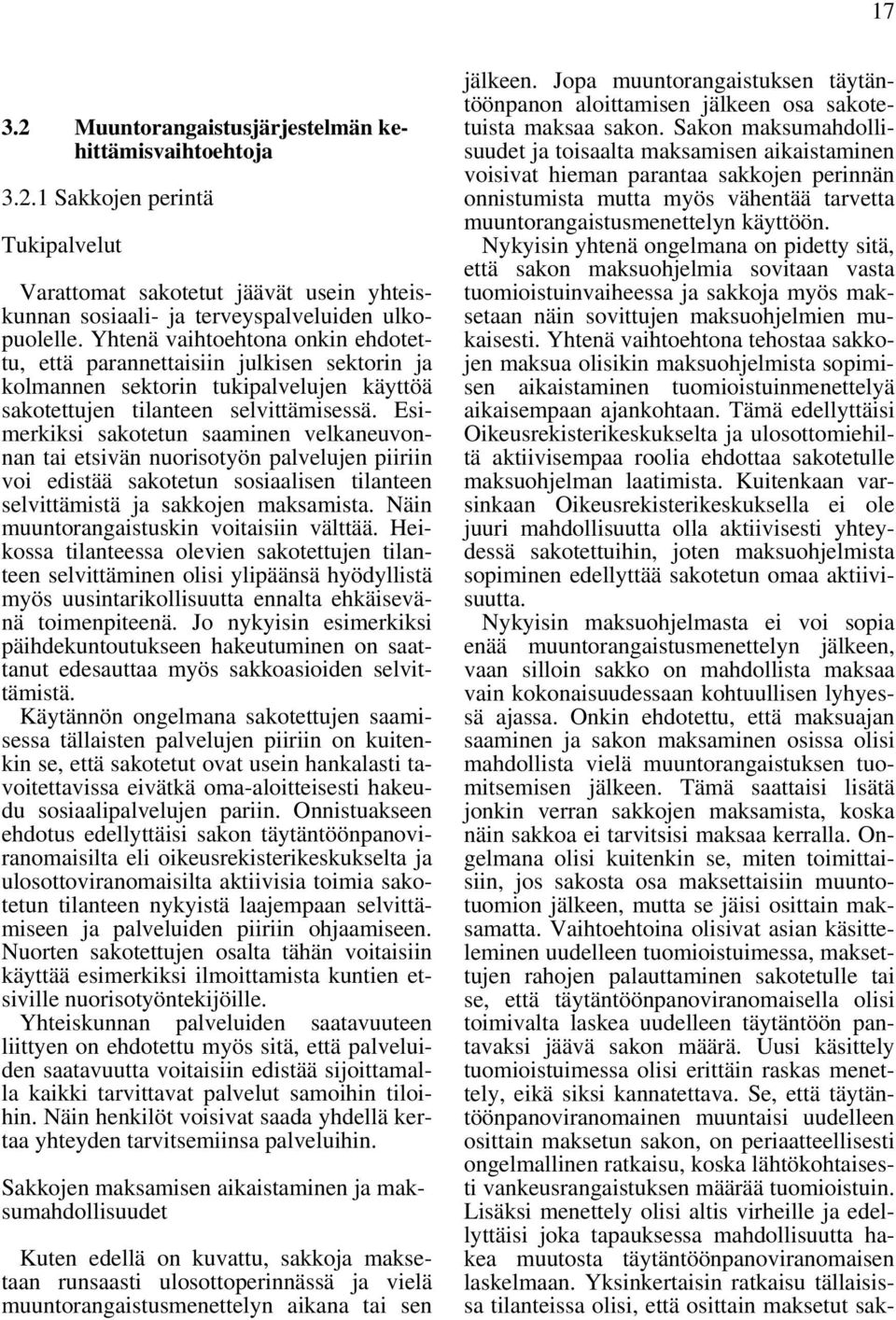 Esimerkiksi sakotetun saaminen velkaneuvonnan tai etsivän nuorisotyön palvelujen piiriin voi edistää sakotetun sosiaalisen tilanteen selvittämistä ja sakkojen maksamista.