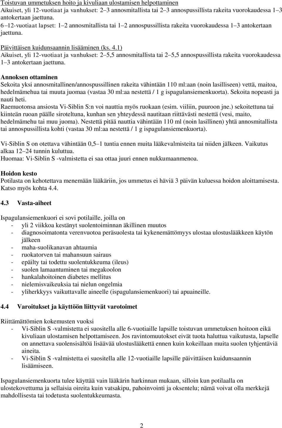 1) Aikuiset, yli 12-vuotiaat ja vanhukset: 2 5,5 annosmitallista tai 2 5,5 annospussillista rakeita vuorokaudessa 1 3 antokertaan jaettuna.