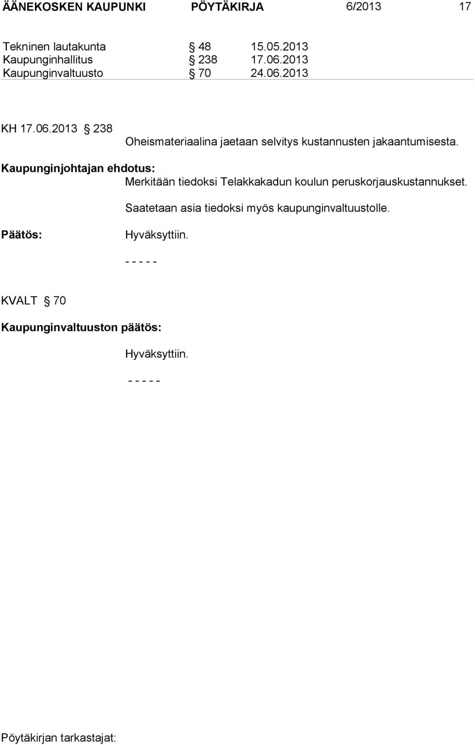 Kaupunginjohtajan ehdotus: Merkitään tiedoksi Telakkakadun koulun peruskorjauskustannukset.