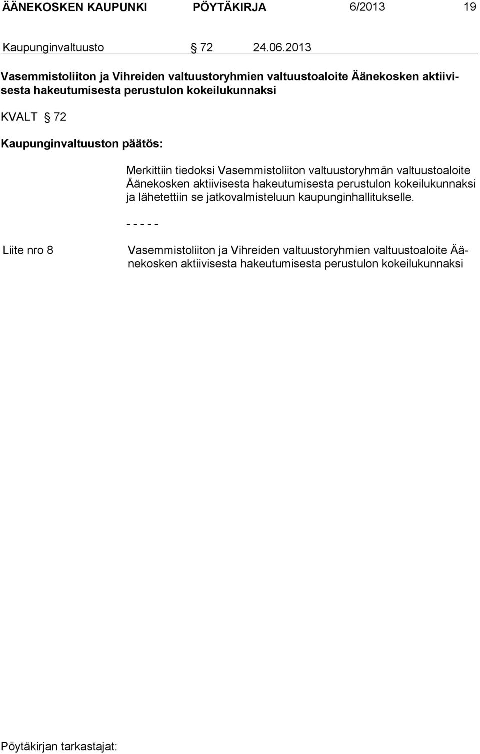 Kaupunginvaltuuston päätös: Merkittiin tiedoksi Vasemmistoliiton valtuustoryhmän valtuustoaloite Äänekosken aktiivisesta hakeutumisesta