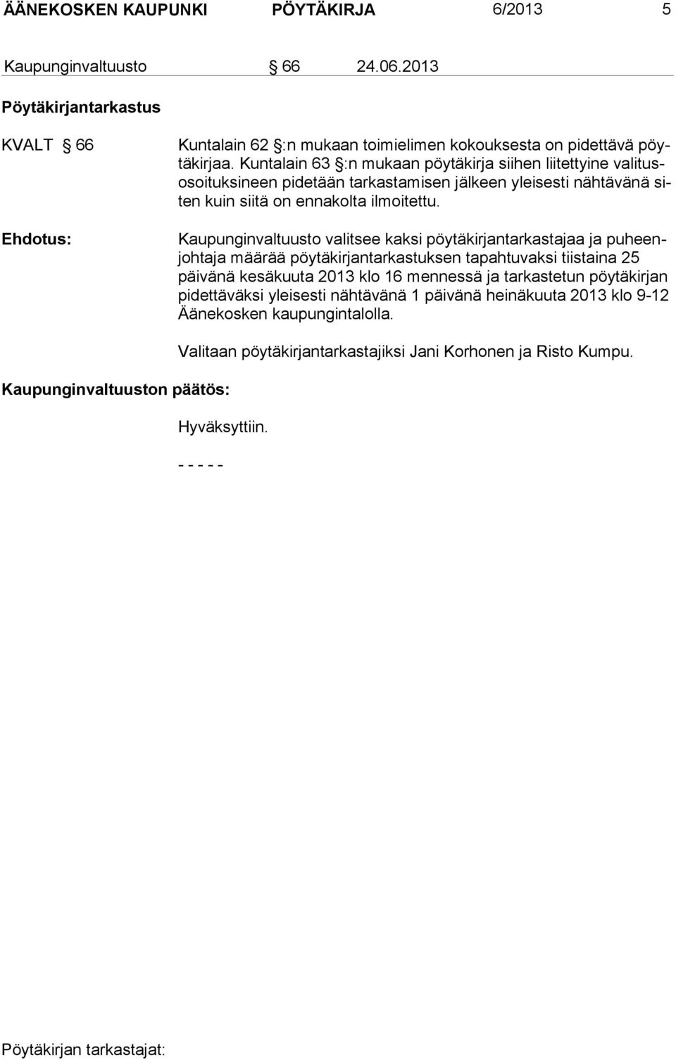Kaupunginvaltuusto valitsee kaksi pöytäkirjantarkastajaa ja puheenjohtaja määrää pöytäkirjantarkastuksen tapahtuvaksi tiistaina 25 päi vä nä kesäkuuta 2013 klo 16 mennessä ja tarkastetun