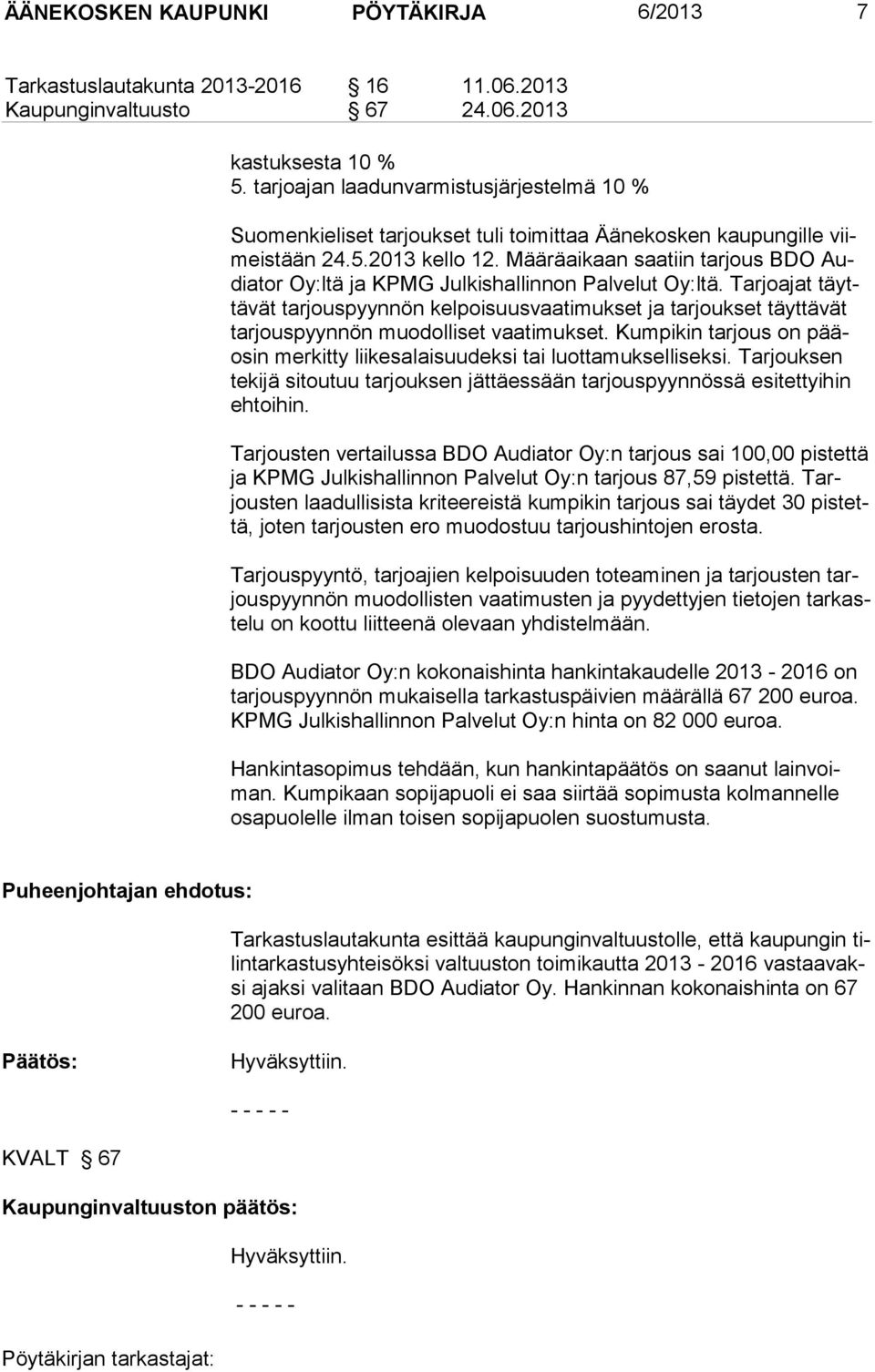 Määräaikaan saatiin tarjous BDO Audiator Oy:ltä ja KPMG Jul kishallinnon Palvelut Oy:ltä.