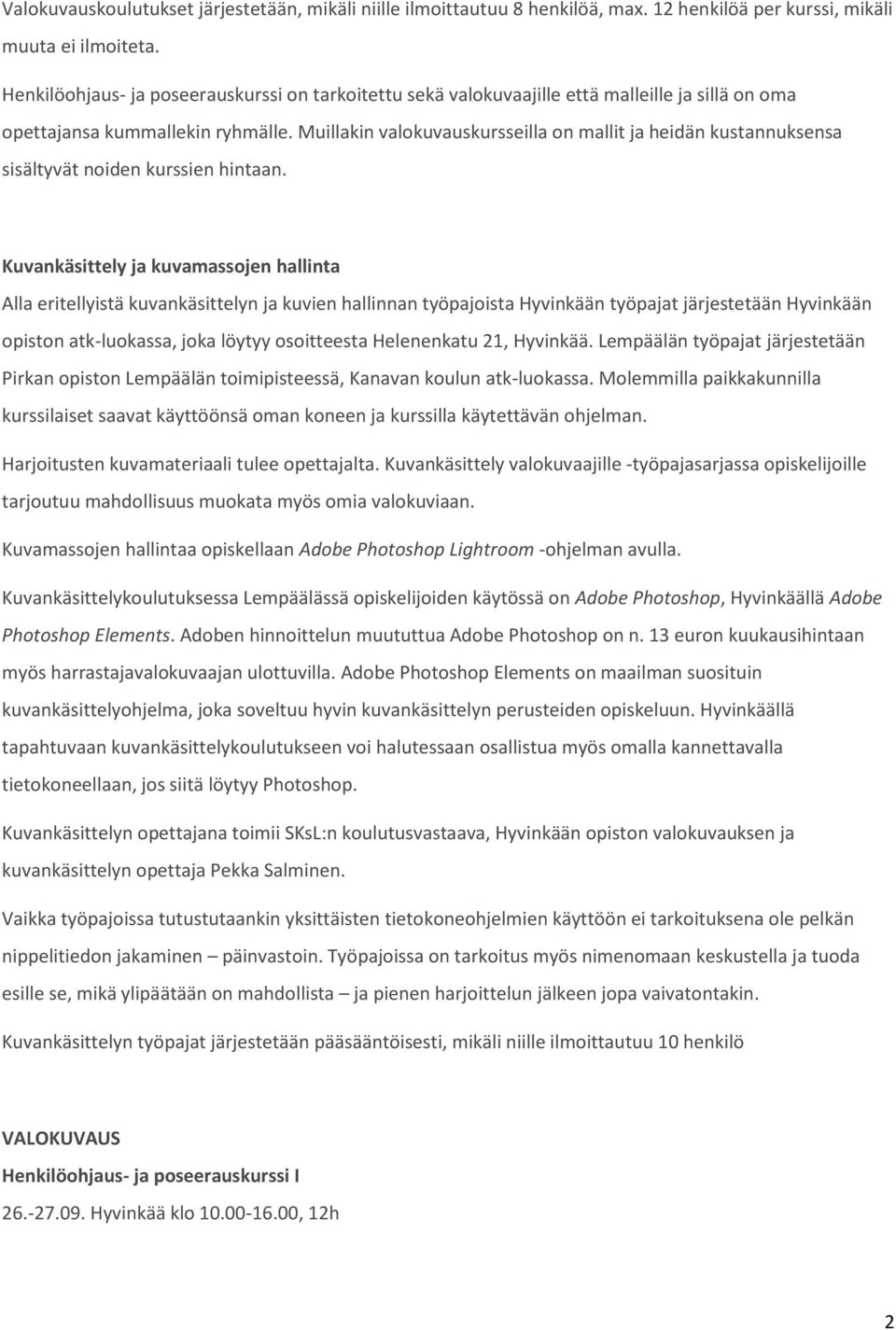 Muillakin valokuvauskursseilla on mallit ja heidän kustannuksensa sisältyvät noiden kurssien hintaan.