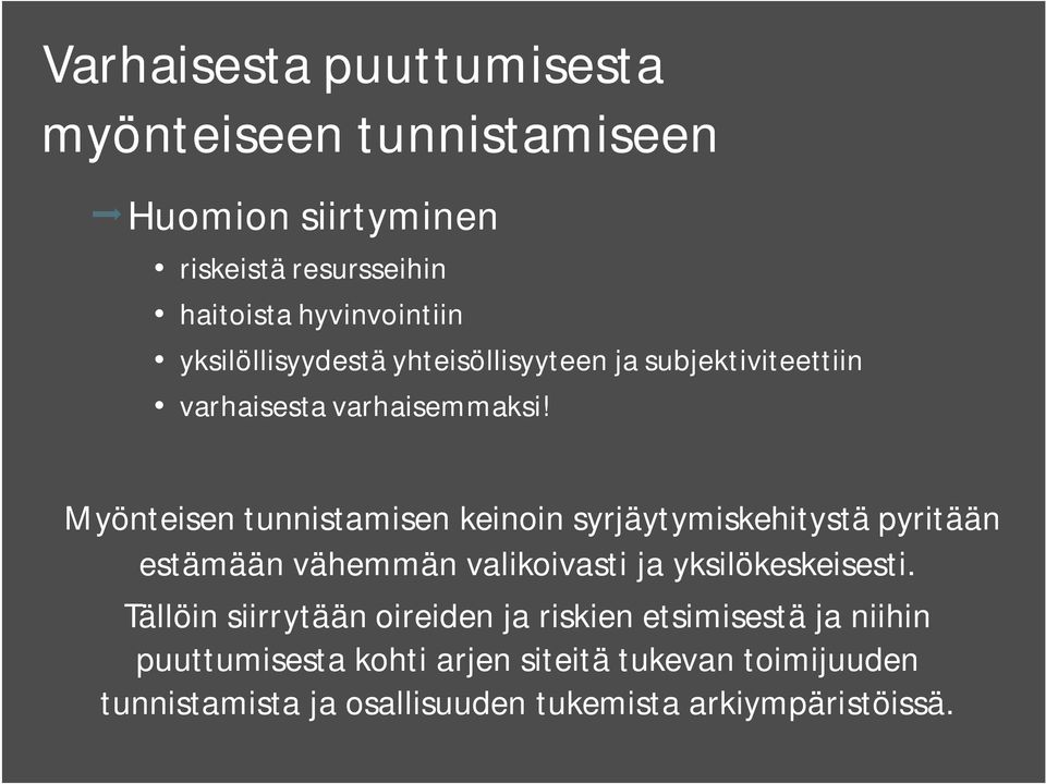 Myönteisen tunnistamisen keinoin syrjäytymiskehitystä pyritään estämään vähemmän valikoivasti ja yksilökeskeisesti.