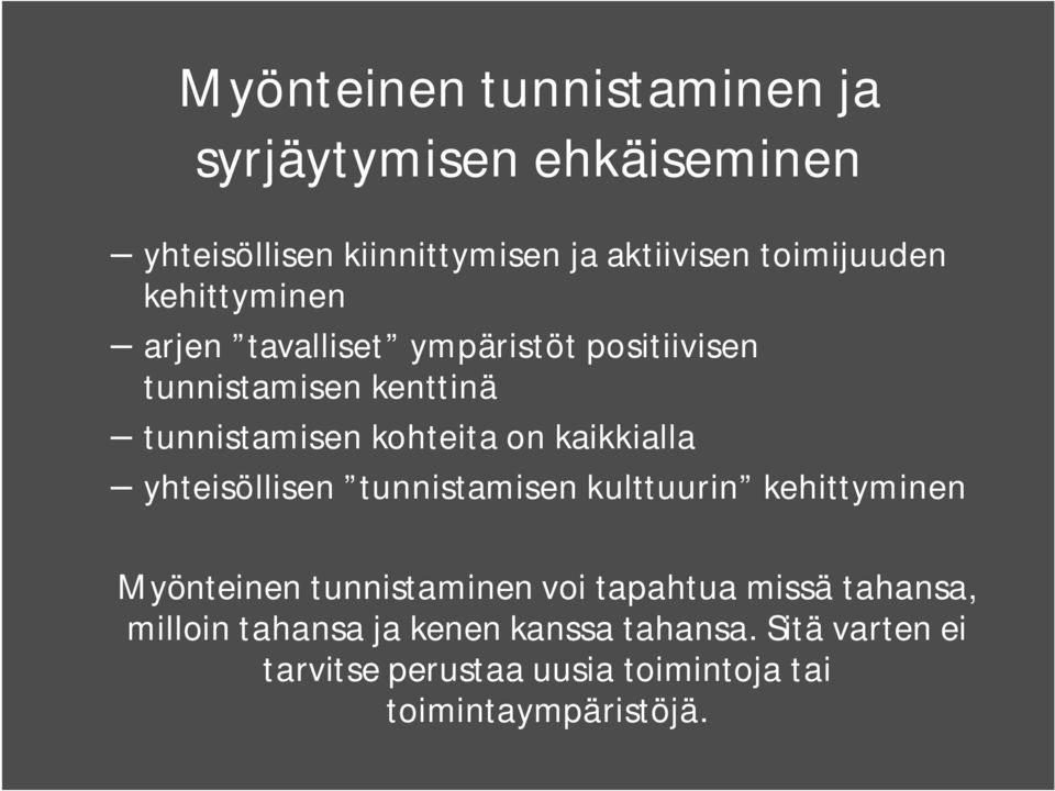 kaikkialla yhteisöllisen tunnistamisen kulttuurin kehittyminen Myönteinen tunnistaminen voi tapahtua missä