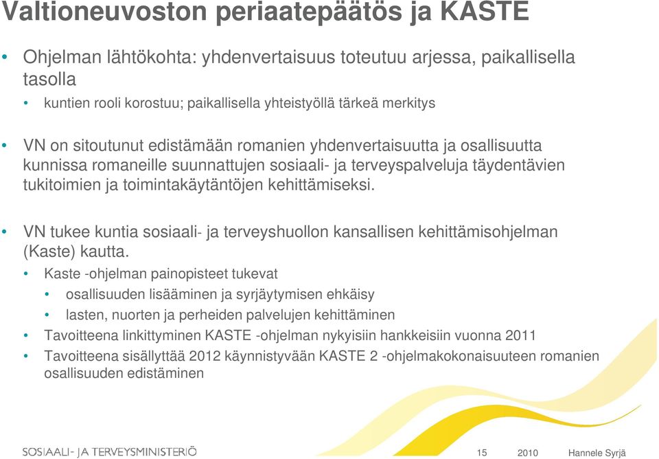 VN tukee kuntia sosiaali- ja terveyshuollon kansallisen kehittämisohjelman (Kaste) kautta.