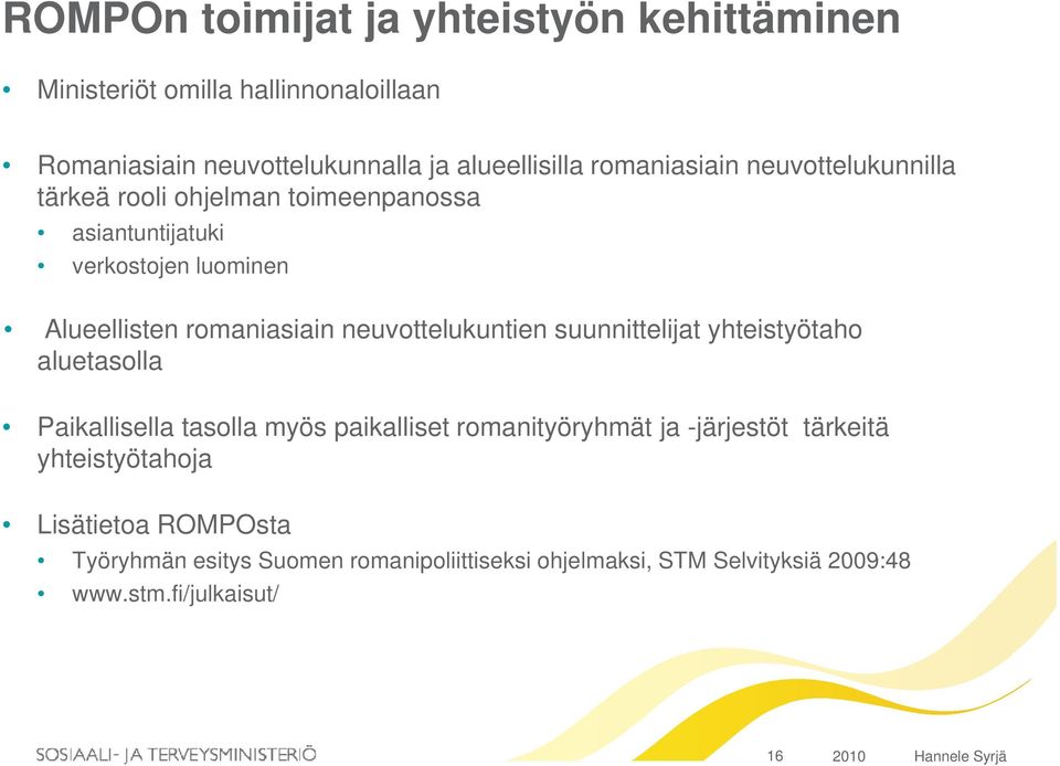 neuvottelukuntien suunnittelijat yhteistyötaho aluetasolla Paikallisella tasolla myös paikalliset romanityöryhmät ja -järjestöt tärkeitä