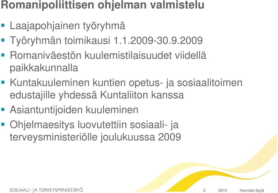 30.9.2009 Romaniväestön kuulemistilaisuudet i t viidellä paikkakunnalla Kuntakuuleminen