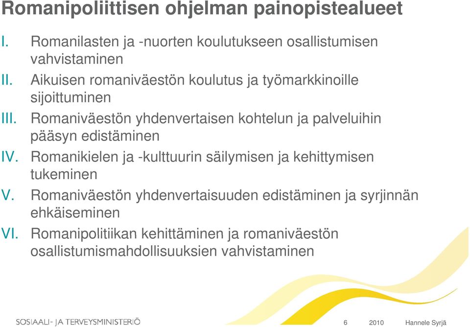 Romaniväestön yhdenvertaisen kohtelun ja palveluihin pääsyn edistäminen IV.