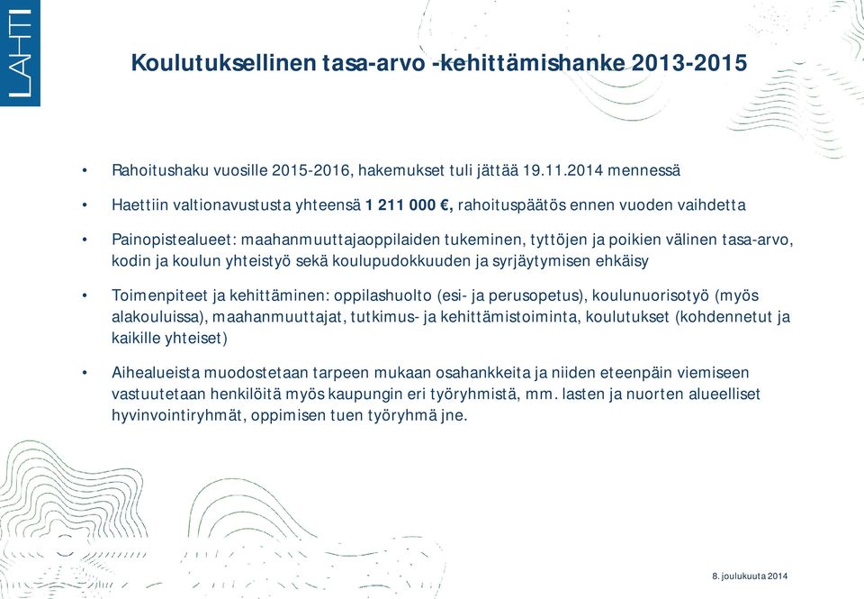 koulun yhteistyö sekä koulupudokkuuden ja syrjäytymisen ehkäisy Toimenpiteet ja kehittäminen: oppilashuolto (esi- ja perusopetus), koulunuorisotyö (myös alakouluissa), maahanmuuttajat, tutkimus- ja