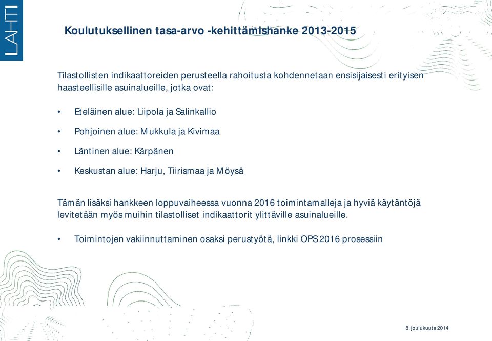 Kärpänen Keskustan alue: Harju, Tiirismaa ja Möysä Tämän lisäksi hankkeen loppuvaiheessa vuonna 2016 toimintamalleja ja hyviä käytäntöjä