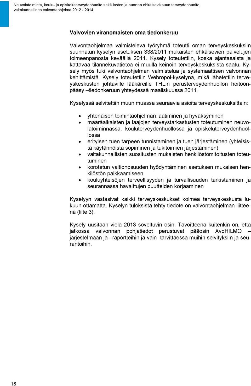 Kysely myös tuki valvontaohjelman valmistelua ja systemaattisen valvonnan kehittämistä.