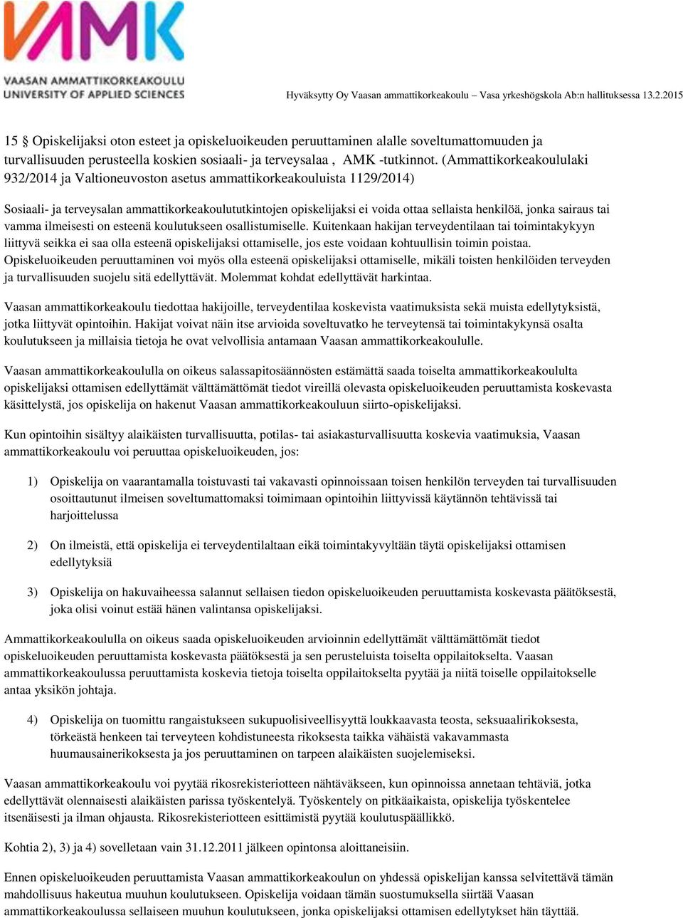 jonka sairaus tai vamma ilmeisesti on esteenä koulutukseen osallistumiselle.