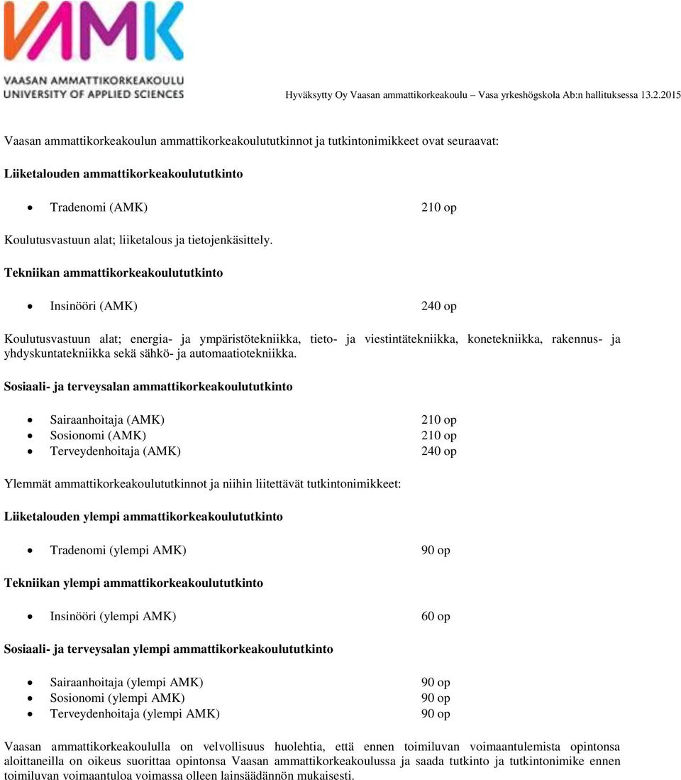 Tekniikan ammattikorkeakoulututkinto Insinööri (AMK) 240 op Koulutusvastuun alat; energia- ja ympäristötekniikka, tieto- ja viestintätekniikka, konetekniikka, rakennus- ja yhdyskuntatekniikka sekä