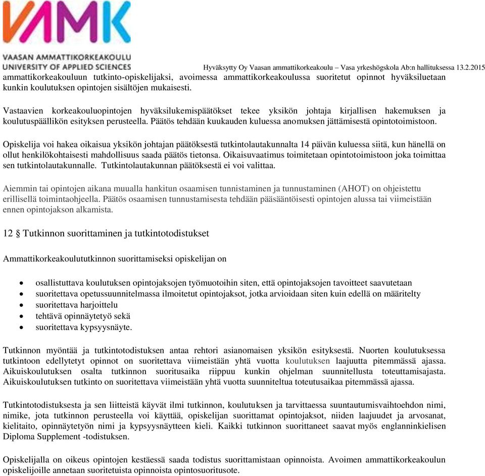 Päätös tehdään kuukauden kuluessa anomuksen jättämisestä opintotoimistoon.