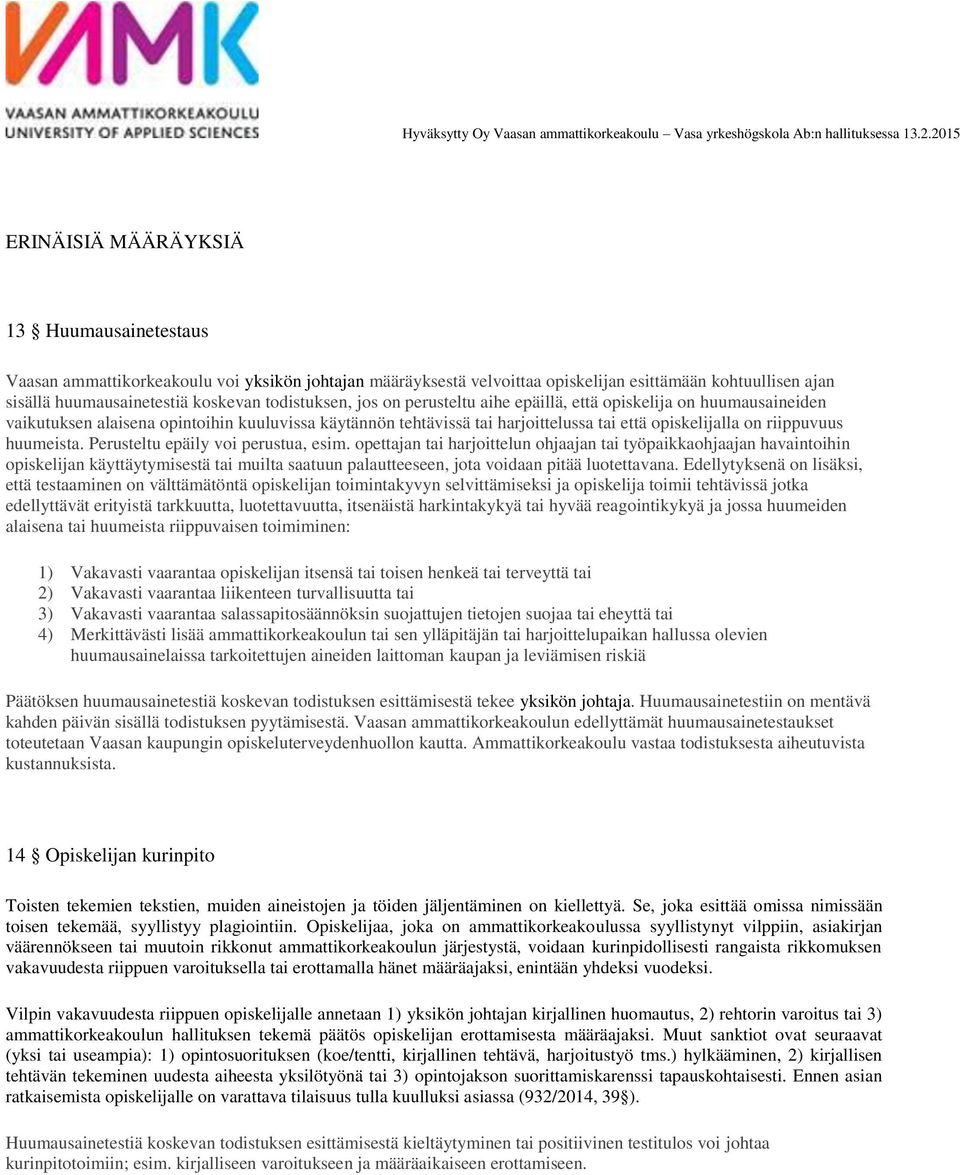 huumeista. Perusteltu epäily voi perustua, esim.