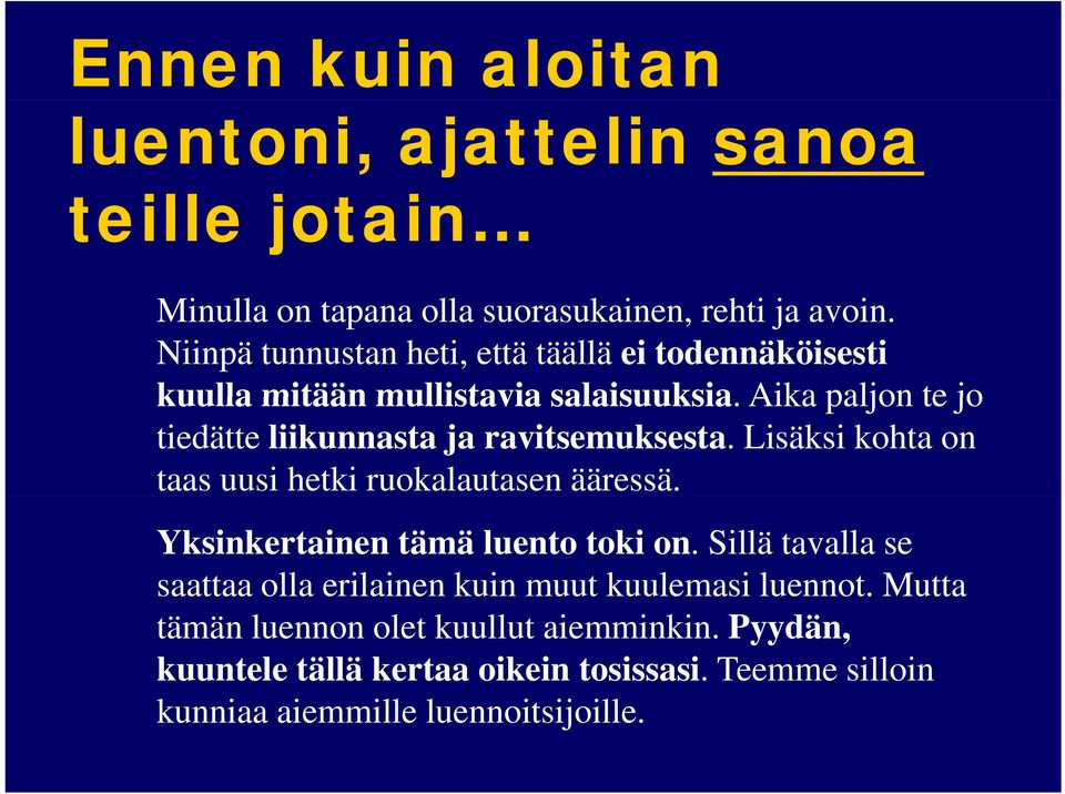Aika paljon te jo tiedätte liikunnasta ja ravitsemuksesta. Lisäksi kohta on taas uusi hetki ruokalautasen ääressä.
