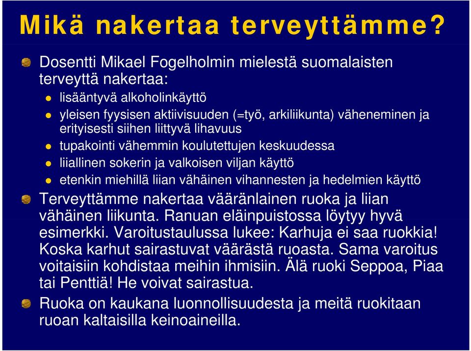 lihavuus tupakointi vähemmin koulutettujen keskuudessa liiallinen sokerin ja valkoisen viljan käyttö etenkin miehillä liian vähäinen vihannesten ja hedelmien käyttö Terveyttämme nakertaa