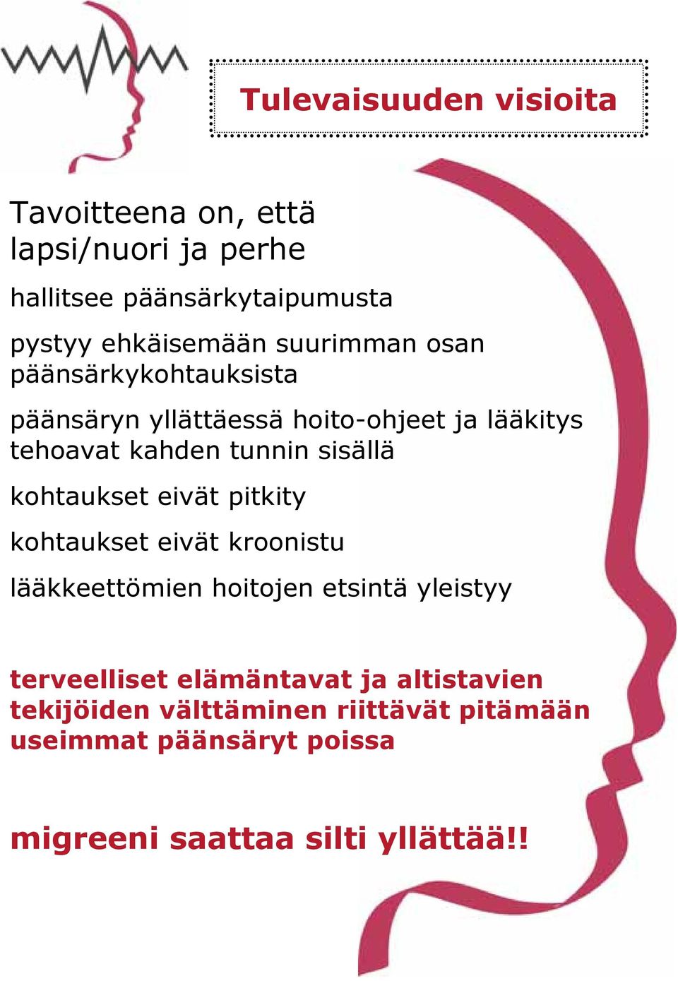 kohtaukset eivät pitkity kohtaukset eivät kroonistu lääkkeettömien hoitojen etsintä yleistyy terveelliset